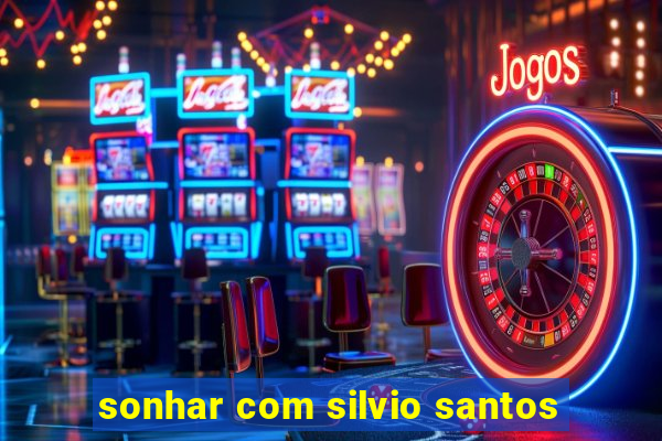 sonhar com silvio santos